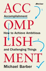 Accomplishment : How to Achieve Ambitious and Challenging Things