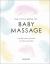 The Little Book of Baby Massage : Use the Power of Touch to Calm Your Baby