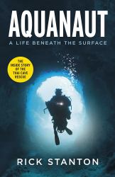 Aquanaut : A Life Beneath the Surface - the Inside Story of the Thai Cave Rescue