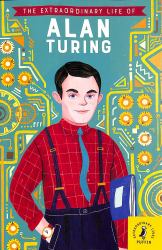 The Extraordinary Life of Alan Turing