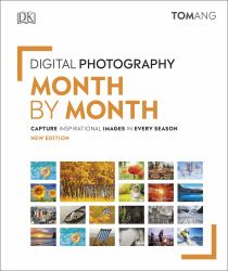 Digital Photography Month by Month : Capture Inspirational Images in Every Season