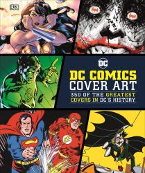 DC Comics Cover Art : 350 of the Greatest Covers in DC's History