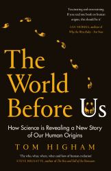 The World Before Us : How Science Is Revealing a New Story of Our Human Origins