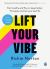 Lift Your Vibe : Eat, Breathe and Flow to Sleep Better, Find Peace and Live Your Best Life