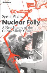 Nuclear Folly : A History of the Cuban Missile Crisis