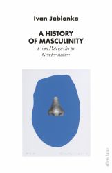 A History of Masculinity : From Patriarchy to Gender Justice