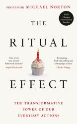 The Ritual Effect : The Hidden Power of Everyday Actions