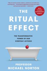 The Ritual Effect : The Hidden Power of Everyday Actions