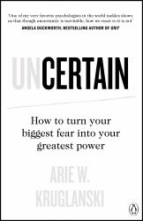 Uncertain : How to Turn Your Biggest Fear into Your Greatest Power