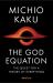 The God Equation : The Quest for a Theory of Everything