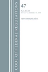 Code of Federal Regulations : Title 47 Telecommunications 0-19, Revised As of October 1 2018