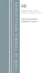 Code of Federal Regulations : Title 48 Federal Acquisition Regulations System Chapter 1 (52-99), Revised As of October 1 2018