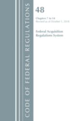 Code of Federal Regulations : Title 48 Federal Acquisition Regulations System Chapters 7-14, Revised As of October 1 2018