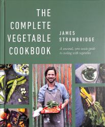 The Complete Vegetable Cookbook : A Seasonal, Zero-Waste Guide to Cooking with Vegetables