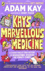 Kay's Marvellous Medicine : A Gross and Gruesome History of the Human Body