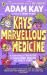 Kay's Marvellous Medicine : A Gross and Gruesome History of the Human Body