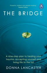 The Bridge : A Nine Step Crossing into Authentic and Wholehearted Living