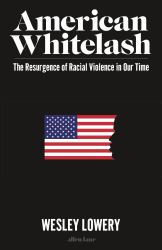 Whitelash : The Resurgence of Racial Violence in Our Time