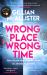 Wrong Place Wrong Time : A Novel