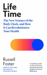 Life Time : The New Science of the Body Clock, and How It Can Revolutionize Your Health