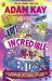 Kay's Incredible Inventions : A Fascinating and Fantastically Funny Guide to Inventions That Changed the World (and Some That Definitely Didn't)