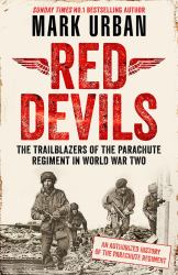 Red Devils : The Trailblazers of the Parachute Regiment in WW2: an Authorized History