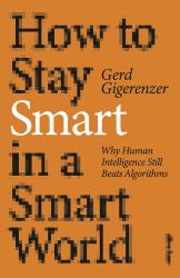 How to Stay Smart in a Smart World : Why Human Intelligence Still Beats Algorithms