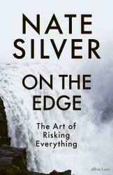 On the Edge : The Art of Risking Everything