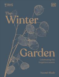 RHS the Winter Garden : Plan, Grow and Love Your Garden Through the Colder Months