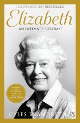 Elizabeth : The No 1 Sunday Times Bestseller from the Writer Who Knew Her and Her Family for over Fifty Years