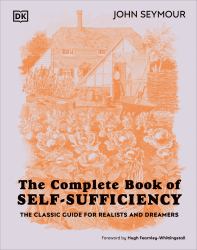 The Complete Book of Self-Sufficiency : The Classic Guide for Realists and Dreamers