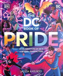 The DC Book of Pride : A Celebration of Dc's Lgbtqia+ Characters