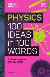 Physics 100 Ideas in 100 Words : A Whistle-Stop Tour of Key Concepts