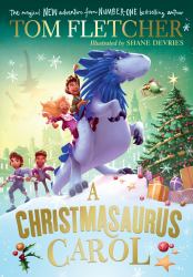 A Christmasaurus Carol : A Brand-New Festive Adventure from Number-one-bestselling Author Tom Fletcher