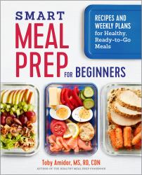 Smart Meal Prep for Beginners : Recipes and Weekly Plans for Healthy, Ready-To-Go Meals