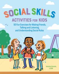 Social Skills Activities for Kids : 50 Fun Exercises for Making Friends, Talking and Listening, and Understanding Social Rules