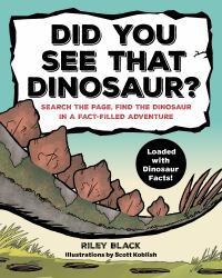 Did You See That Dinosaur? : Search the Page, Find the Dinosaur in a Fact-Filled Adventure