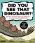 Did You See That Dinosaur? : Search the Page, Find the Dinosaur in a Fact-Filled Adventure