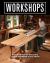 Workshops : Expert Advice for Designing a Great Woodshop in Any Space