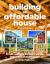 Building an Affordable House 2nd Edition : Trade Secrets to High-Value, Low-Cost Construction