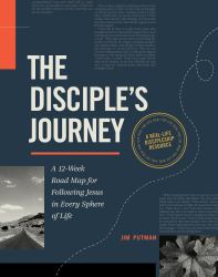 The Disciple's Journey : A 12-Week Road Map for Following Jesus in Every Sphere of Life