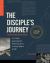 The Disciple's Journey : A 12-Week Road Map for Following Jesus in Every Sphere of Life