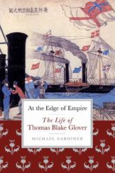 At the Edge of Empire : The Life of Thomas Blake Glover