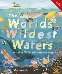 The World's Wildest Waters : Protecting Life in Seas, Rivers, and Lakes