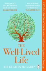 The Well-Lived Life : A 102-Year-Old Doctor's Six Secrets to Health and Happiness at Every Age