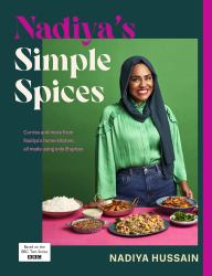 Nadiya's Simple Spices : A Guide to the Eight Kitchen Must Haves Recommended by the Nation's Favourite Cook