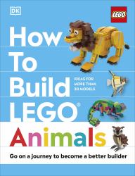 How to Build LEGO Animals : Go on a Journey to Become a Better Builder