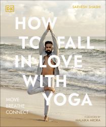 How to Fall in Love with Yoga : Move. Breathe. Connect