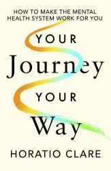 Your Journey, Your Way : How to Make the Mental Health System Work for You