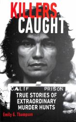 Killers Caught : True Stories of Extraordinary Murder Hunts